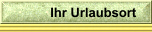   Ihr Urlaubsort
